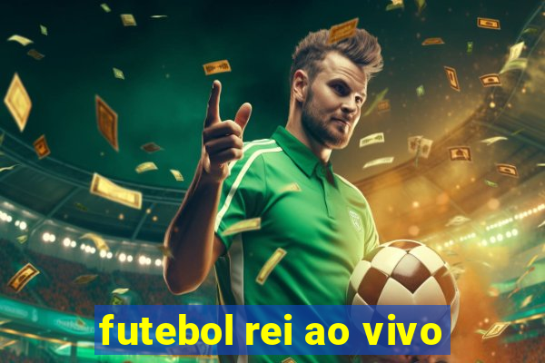 futebol rei ao vivo